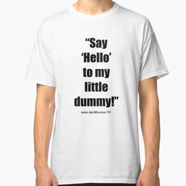 My Little Dummy! Classic T-Shirt