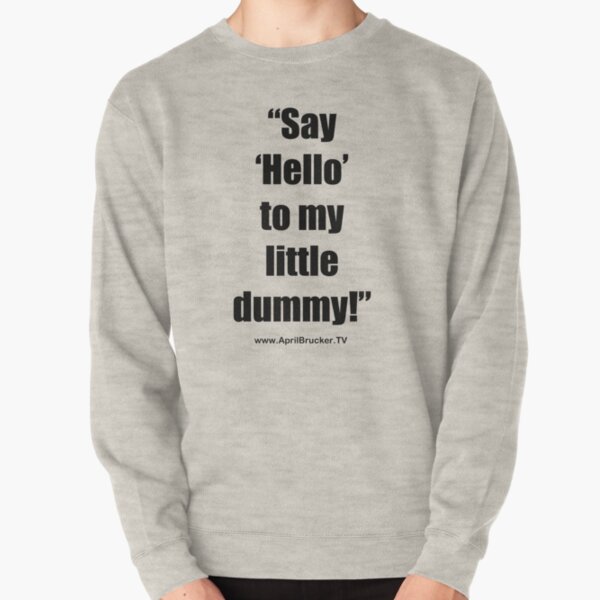 My Little Dummy! Pullover Sweatshirt
