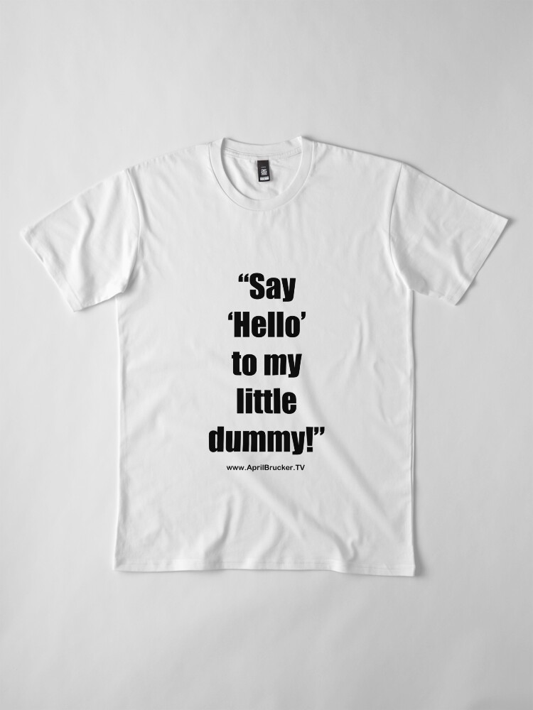 Alternate view of My Little Dummy! Premium T-Shirt
