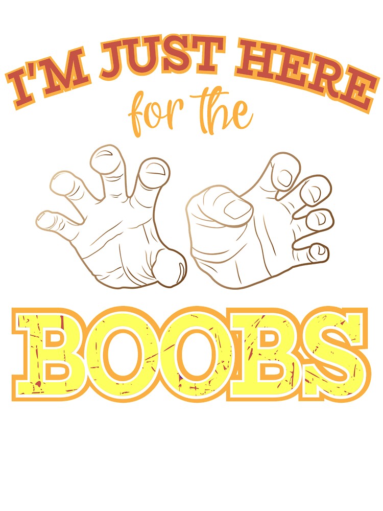 I'm Just Here for the Boobs Shirt, Oops I Mean Boo Shirt, Sorry I