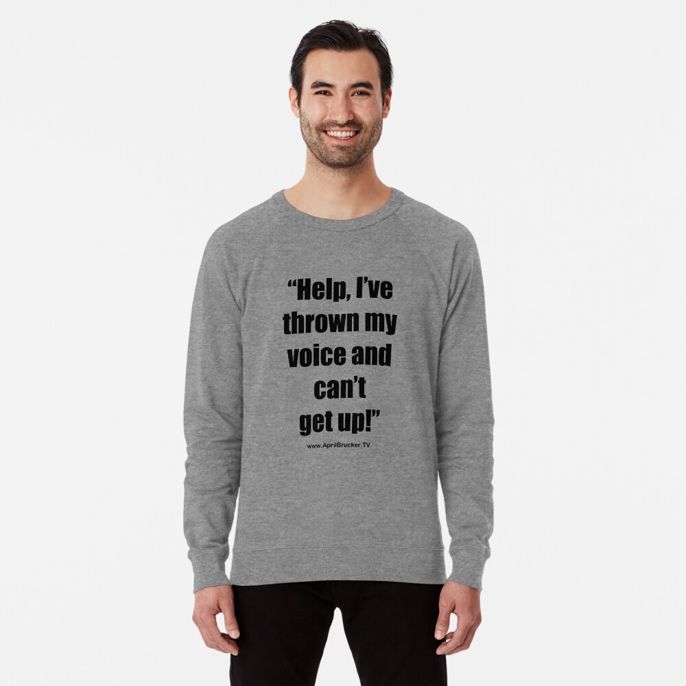 I've Thrown My Voice! Lightweight Sweatshirt