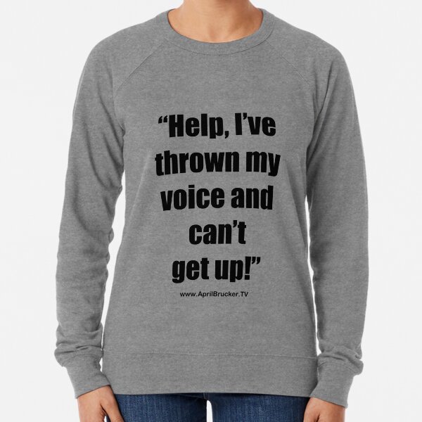 I've Thrown My Voice! Lightweight Sweatshirt