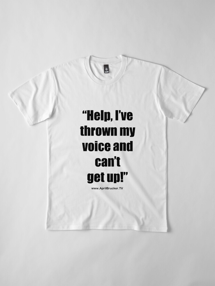 Alternate view of I've Thrown My Voice! Premium T-Shirt