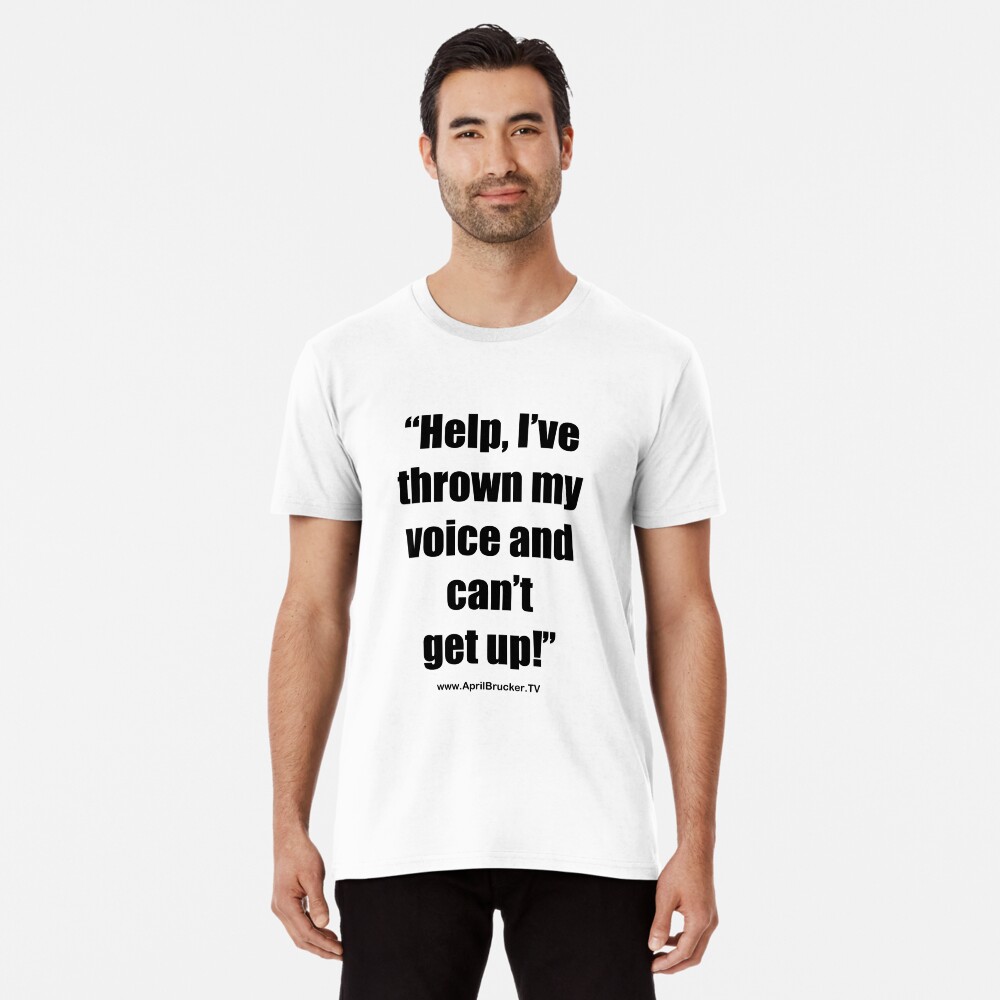 I've Thrown My Voice! Premium T-Shirt