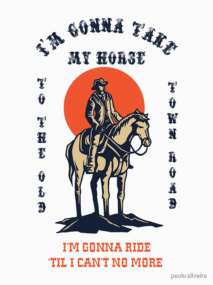 "I'm gonna take my horse to the Old town road!" Tshirt by hypnotzd Redbubble