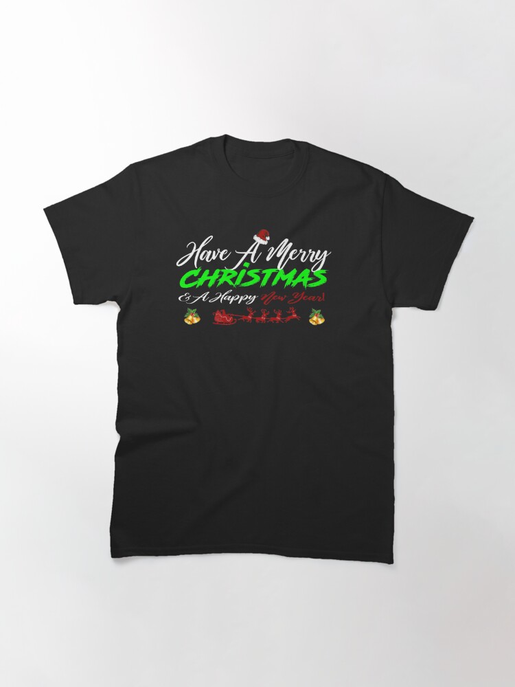 Alternate view of Have A Merry Christmas and A Happy New Year T-Shirt Design Classic T-Shirt