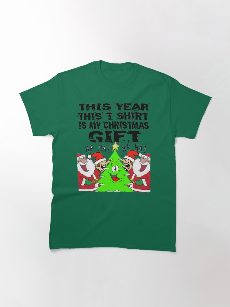 Alternate view of This Year This T Shirt Is My Christmas Gift T-Shirt Design Classic T-Shirt