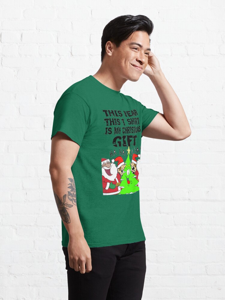 Alternate view of This Year This T Shirt Is My Christmas Gift T-Shirt Design Classic T-Shirt