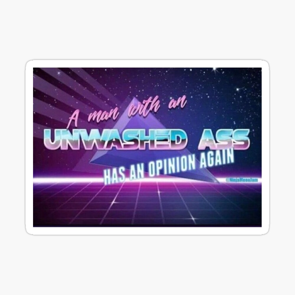 A Man With an Unwashed Ass has an Opinion Again Sticker for Sale by Nikki  Fair | Redbubble