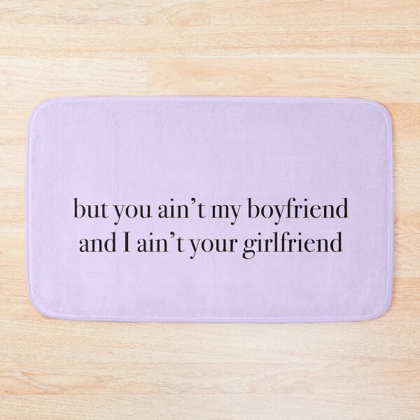 Item preview, but you aint my boyfriend and i aint your girlfriend designed and sold by KaiDee.