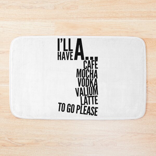 Item preview, I’ll have a cafe mocha vodka Valium latte to go please  designed and sold by Kerry Pritchard.