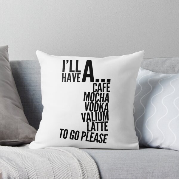 Item preview, I’ll have a cafe mocha vodka Valium latte to go please  designed and sold by Kerry Pritchard.