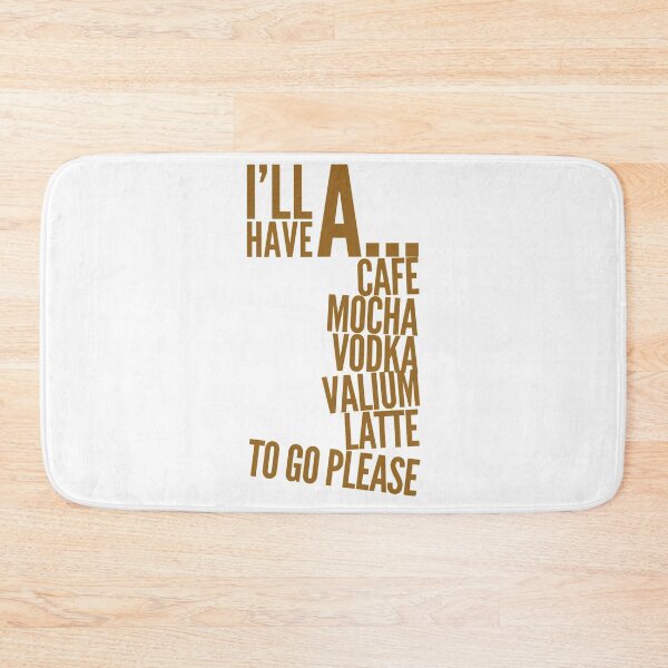 Item preview, I’ll have a cafe mocha vodka Valium latte to go please  designed and sold by Kerry Pritchard.