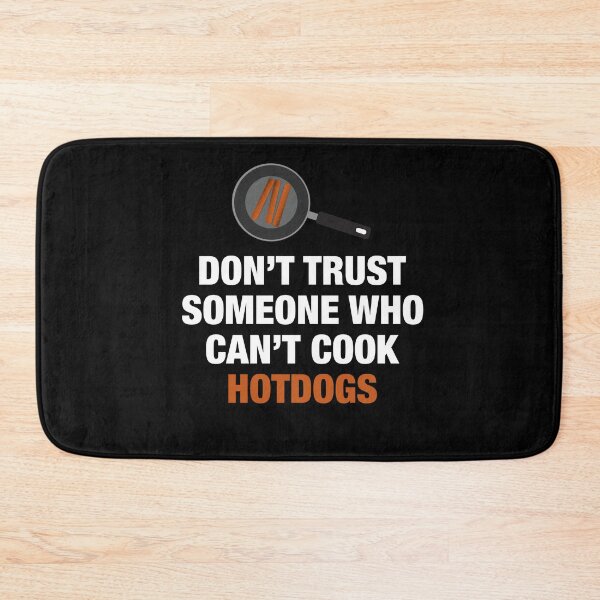Item preview, Don't Trust Someone Who Can't Cook Hotdogs. designed and sold by artsylab.