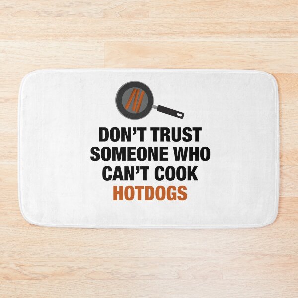 Item preview, Don't Trust Someone Who Can't Cook Hotdogs. designed and sold by artsylab.