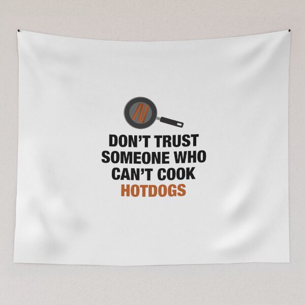 Item preview, Don't Trust Someone Who Can't Cook Hotdogs. designed and sold by artsylab.
