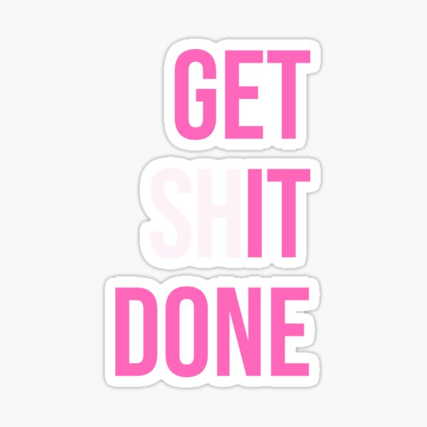 Get Sh(it) Done // Get Shit Done Sticker by The Native State