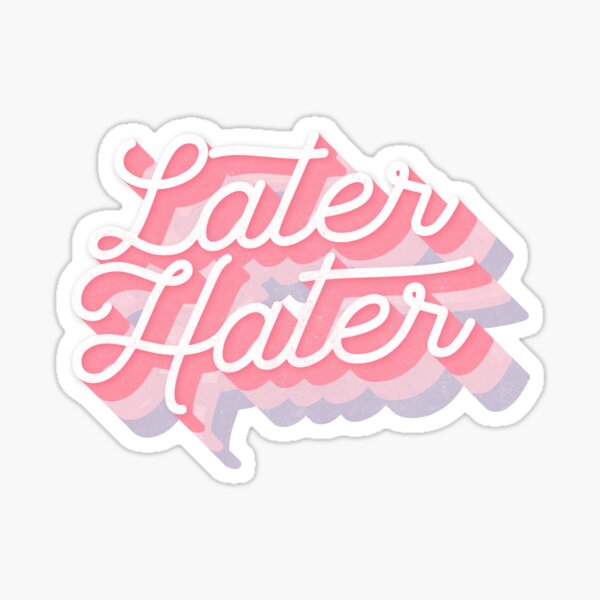 Later Hater Sticker  Adult Stickers - Twisted Wares®