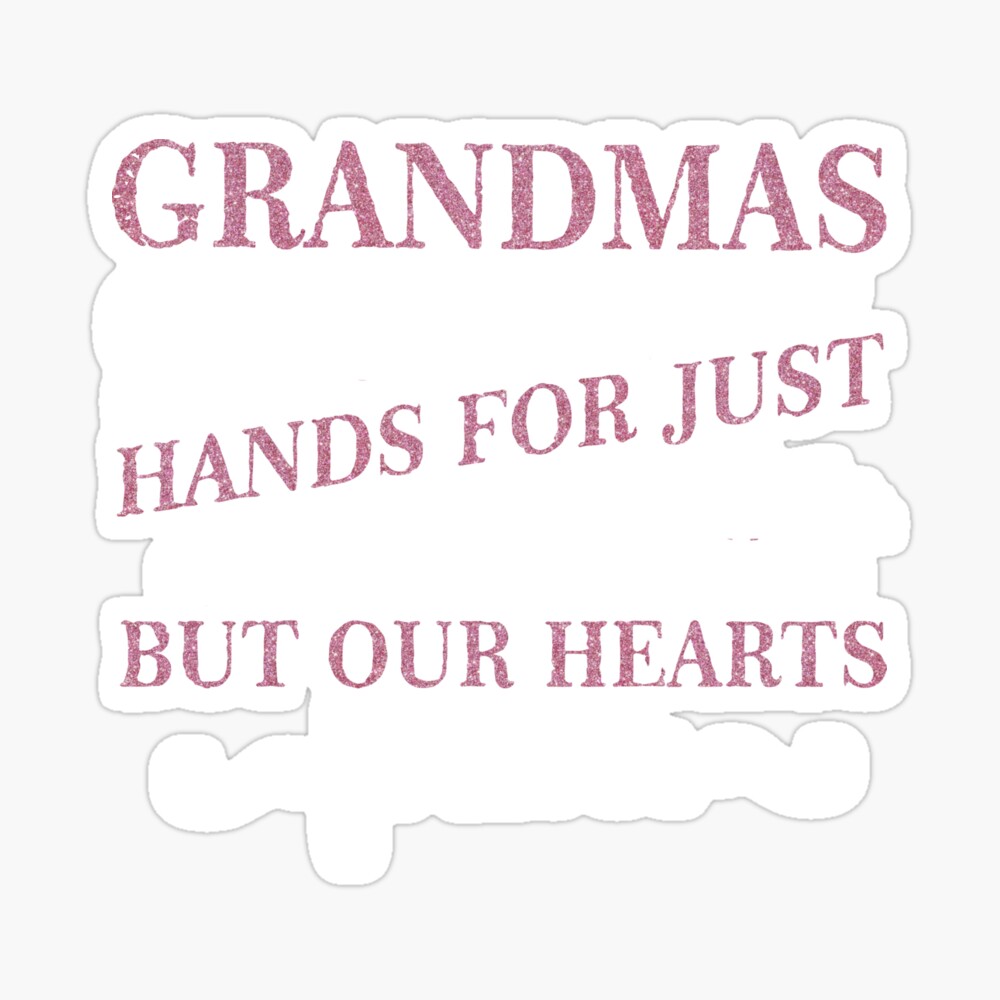 Grandmas Hold Our Tiny Hands For A Little While But Our Hearts Forever Magnet