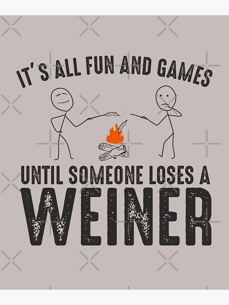 it-s-all-fun-and-games-until-someone-loses-a-weiner-fun-summer-camp