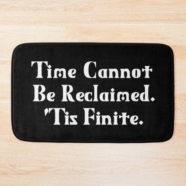Item preview, Time Cannot Be Reclaimed. 'Tis Finite. | Time Management | Life Quotes | Black designed and sold by Wintre2.