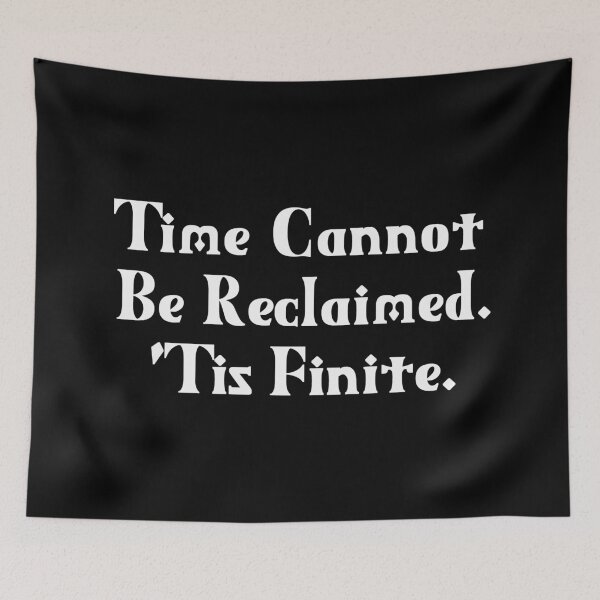 Item preview, Time Cannot Be Reclaimed. 'Tis Finite. | Time Management | Life Quotes | Black designed and sold by Wintre2.
