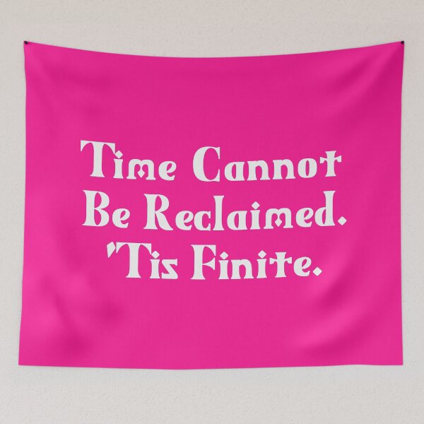 Item preview, Time Cannot Be Reclaimed. 'Tis Finite. | Time Management | Life Quotes | Pink designed and sold by Wintre2.