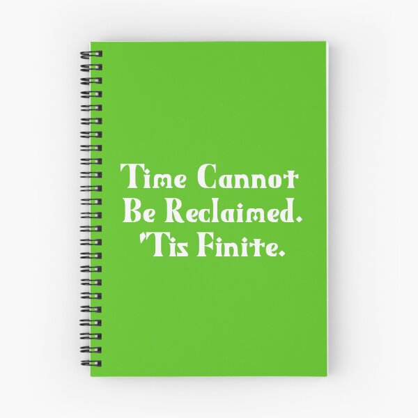 Item preview, Time Cannot Be Reclaimed. 'Tis Finite. | Time Management | Life Quotes | Green designed and sold by Wintre2.