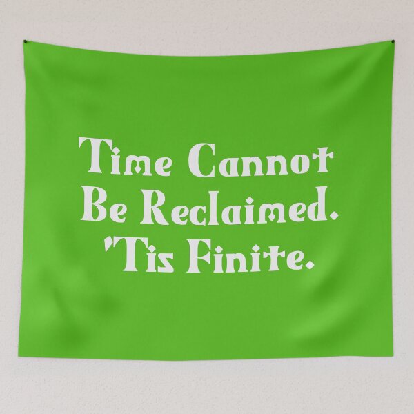 Item preview, Time Cannot Be Reclaimed. 'Tis Finite. | Time Management | Life Quotes | Green designed and sold by Wintre2.