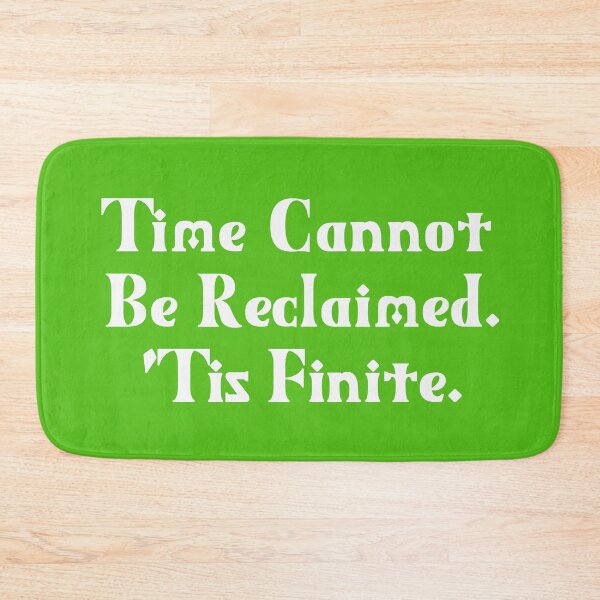 Item preview, Time Cannot Be Reclaimed. 'Tis Finite. | Time Management | Life Quotes | Green designed and sold by Wintre2.
