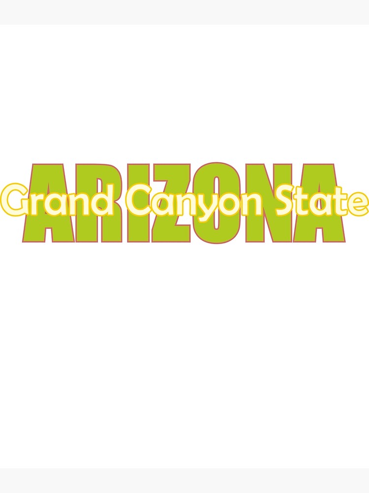 "State of Arizona, nickname of Arizona, Grand Canyon State" Poster by