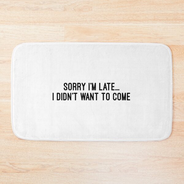 Item preview, Sorry I'm Late, I Didn't Want to Come designed and sold by Lady Eva's Shop.
