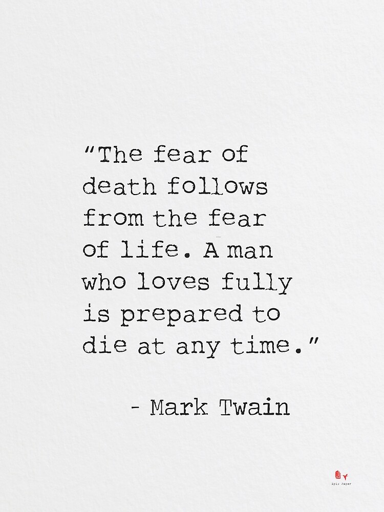 Mark Twain The fear of death follows from the fear of life. by Pagarelov