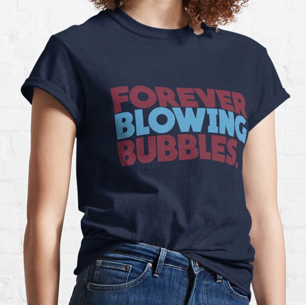 Forever Blowing Bubbles T-Shirts for Sale