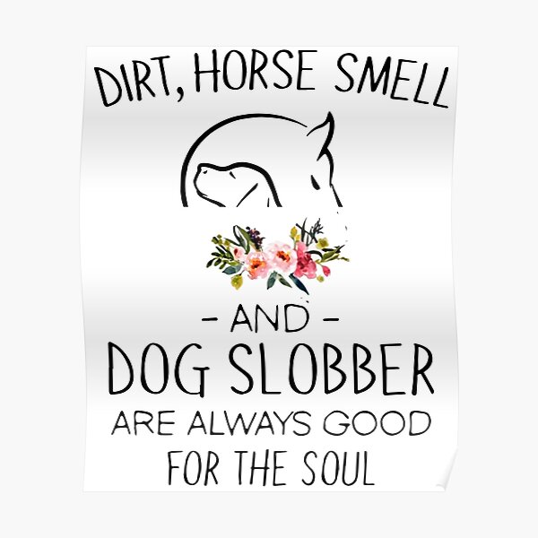 "dirt horse smell and dog slobber are always good for the soul horse