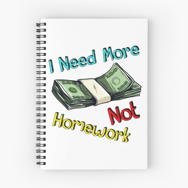 Item preview, I Need More Money Not Homework designed and sold by Majorymarveille.