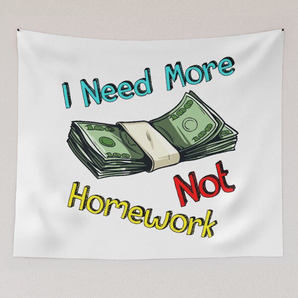 Item preview, I Need More Money Not Homework designed and sold by Majorymarveille.