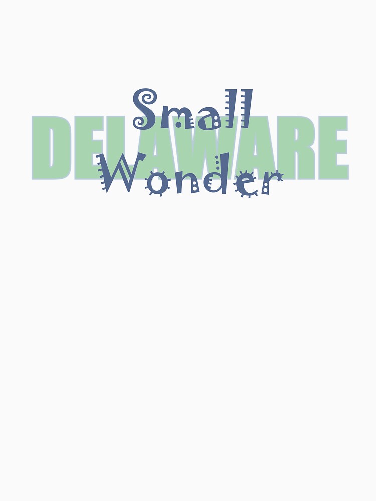 "State of Delaware, Small Wonder, nickname of Delaware" Tshirt for