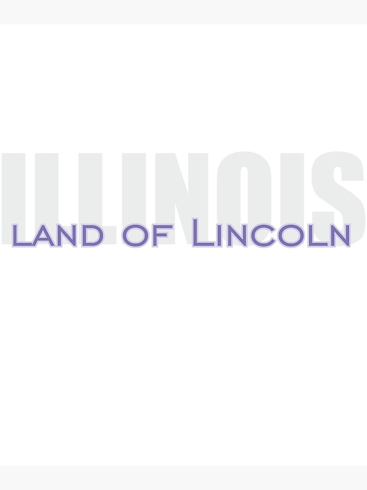 "State of Illinois, Land of Lincoln, nickname of Illinois" Poster for