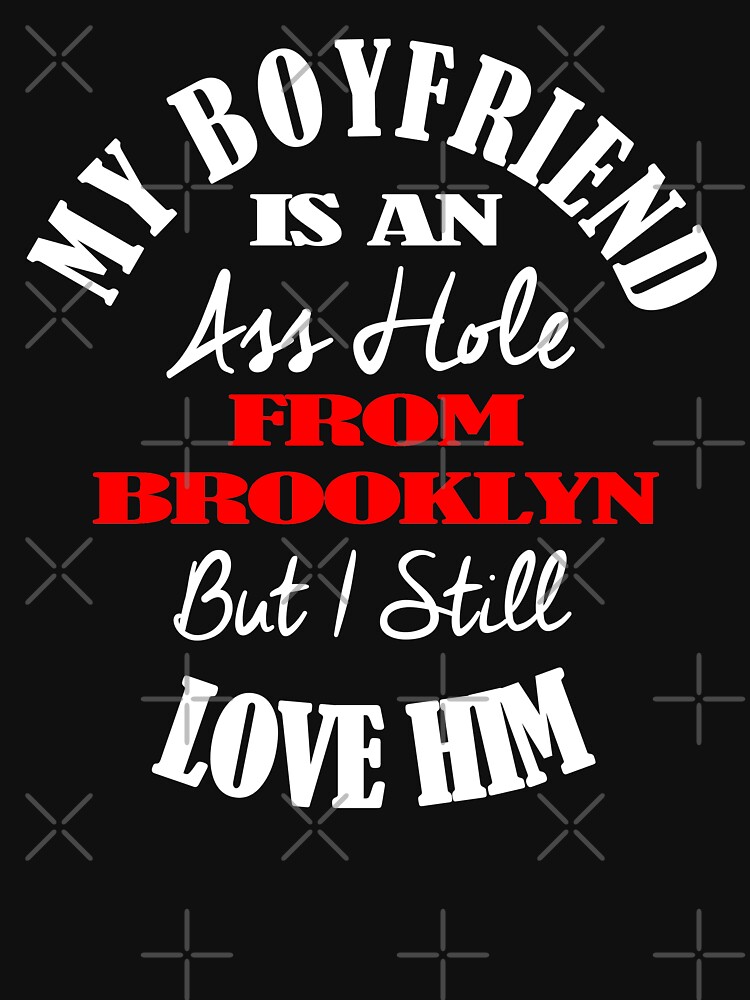 My Boyfriend Is An A-Hole From Brooklyn T-Shirt Design by Mbranco