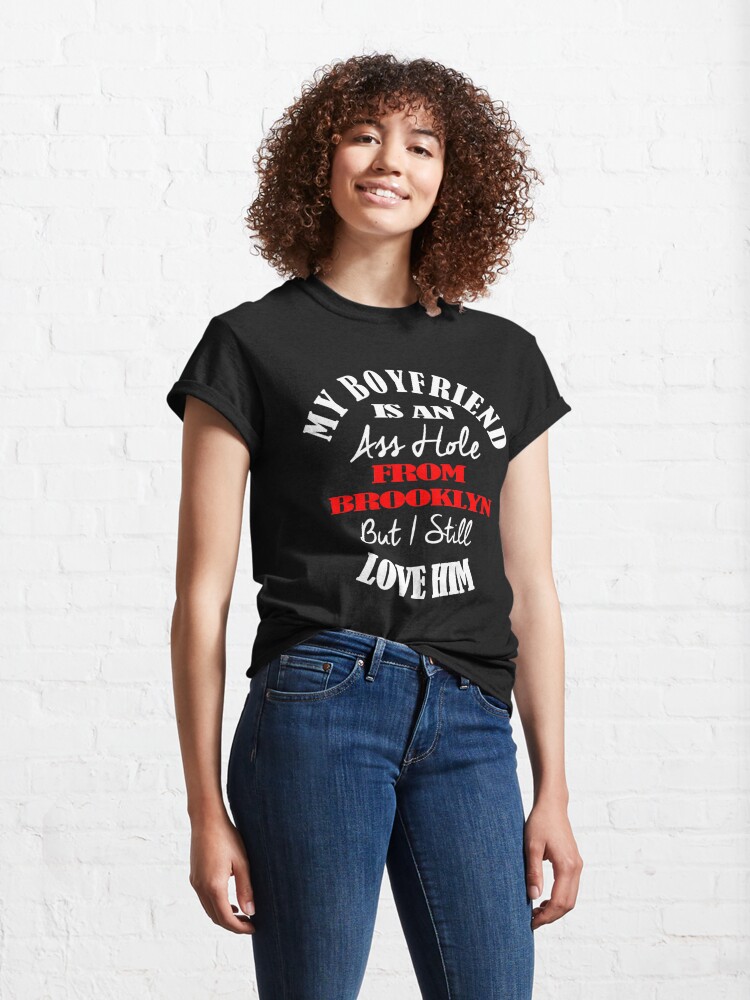 Alternate view of My Boyfriend Is An A-Hole From Brooklyn T-Shirt Design Classic T-Shirt