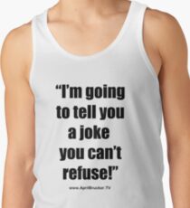 I'm going to tell you a joke you can't refuse! Tank Top
