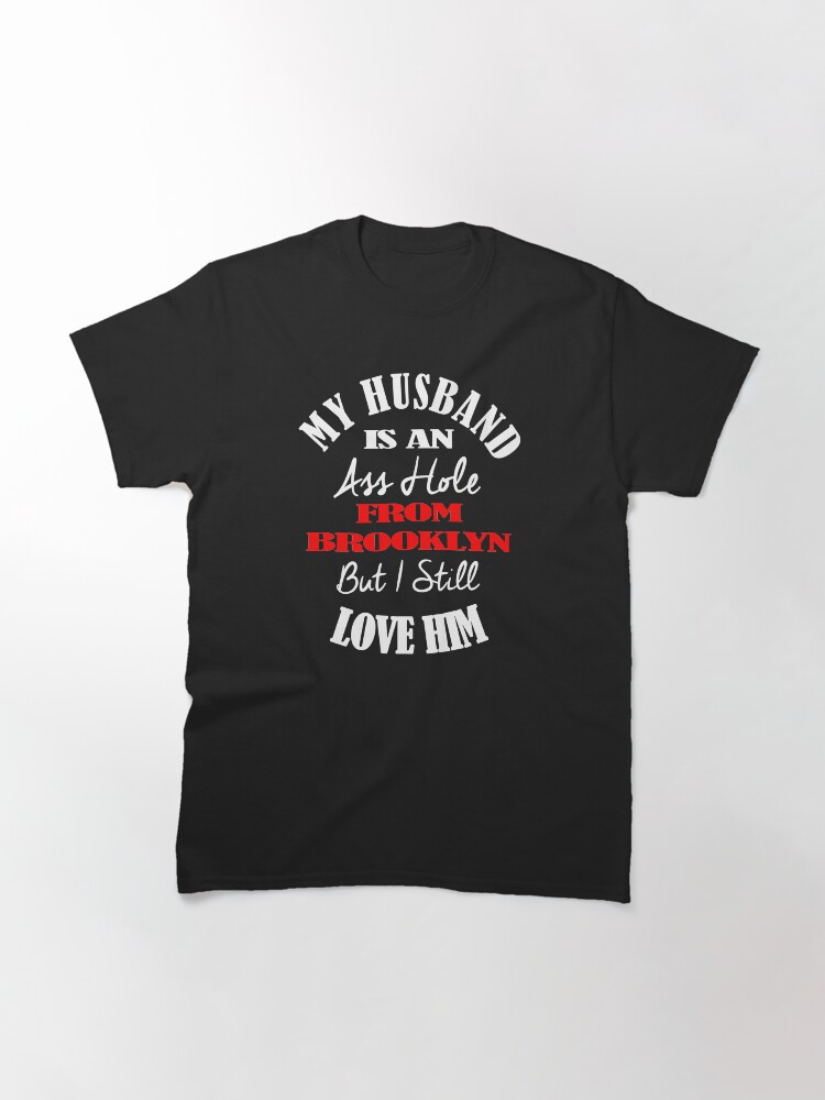 Alternate view of My Husband Is An A-Hole From Brooklyn T-Shirt Design Classic T-Shirt