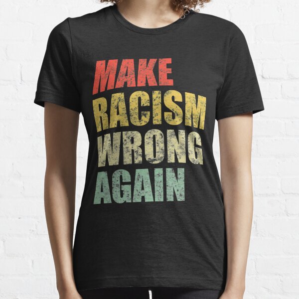 Make Racism Wrong Again Essential T-Shirt