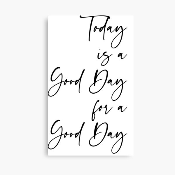 Today is a Good Day for a Good Day Canvas Print