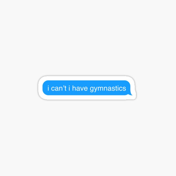 I Cant I Have Gymnastics Text Message Sticker Sticker