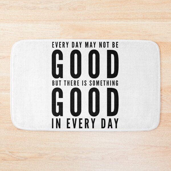 Item preview, Every day may not be good but there is something good in every day  designed and sold by Kerry Pritchard.