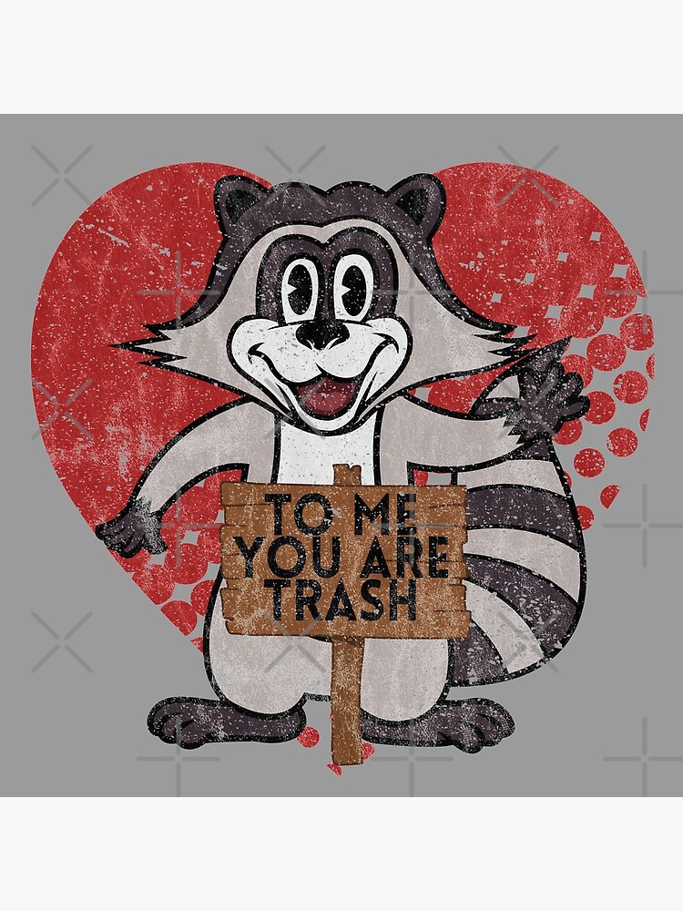 Trash Panda Raccoon To Me You Are Trash Fun Sarcastic Love Heart Racoon by thespottydogg