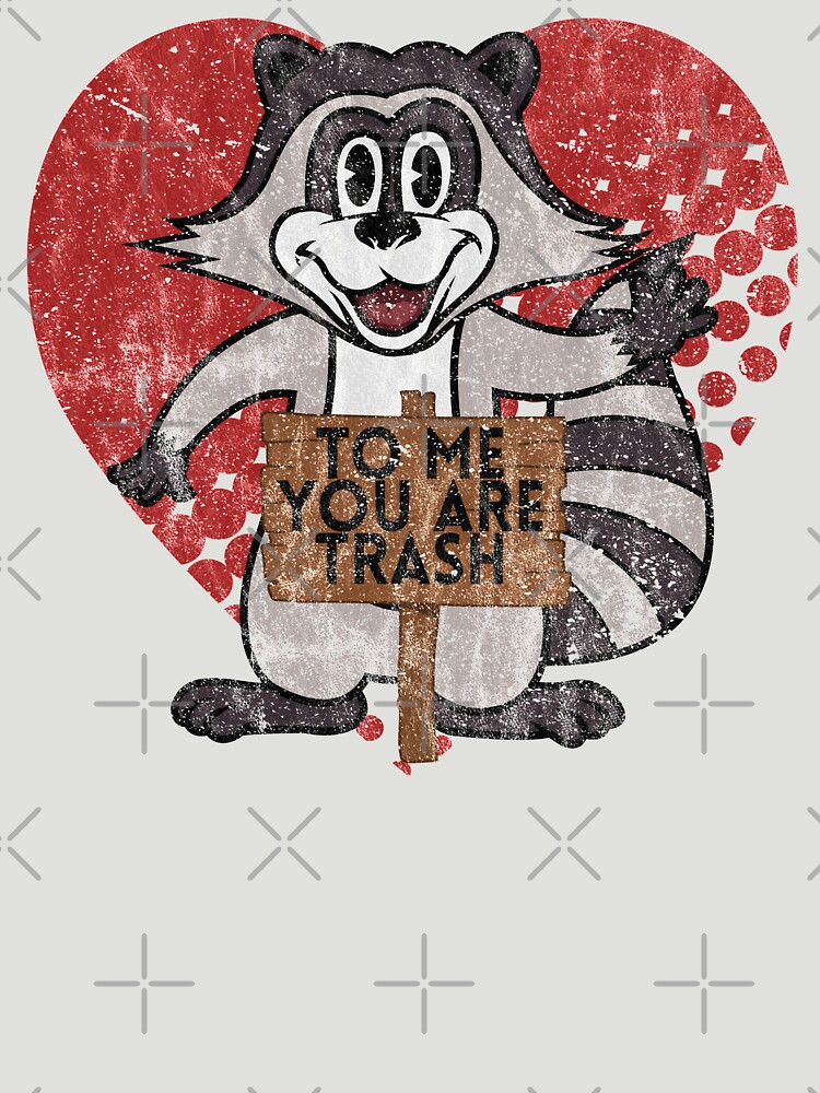 Trash Panda Raccoon To Me You Are Trash Fun Sarcastic Love Heart Racoon by thespottydogg