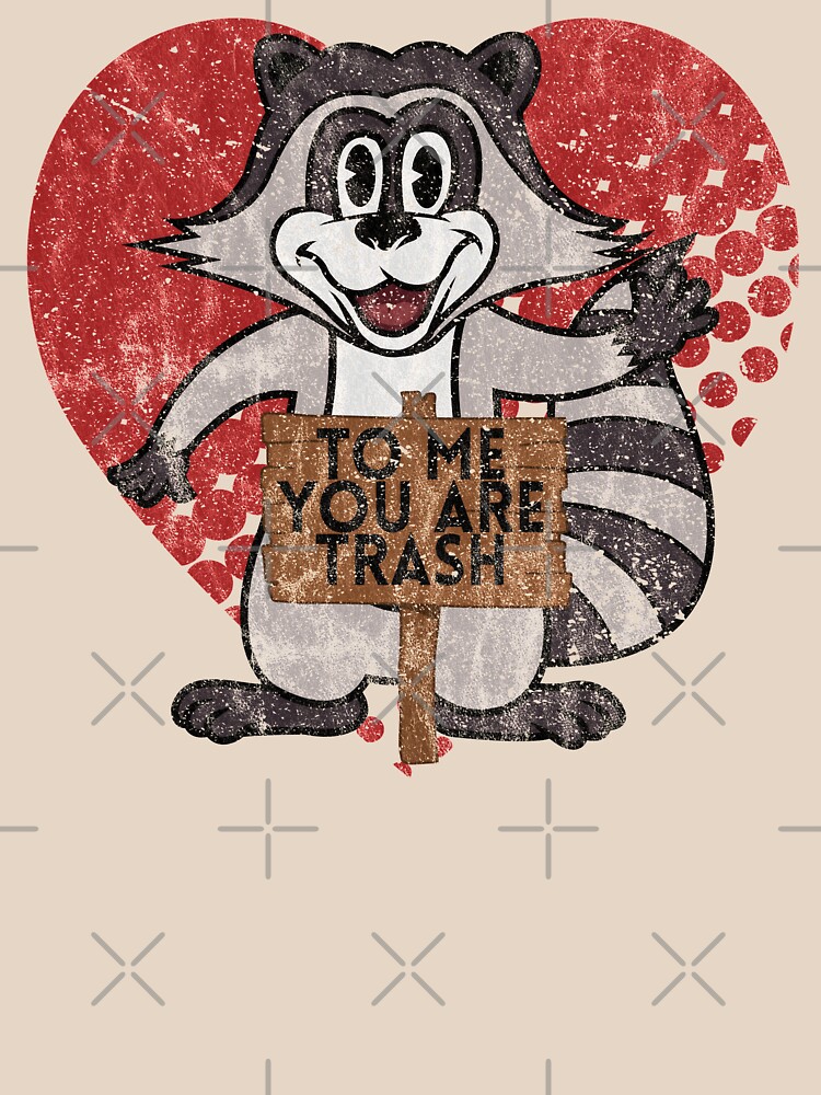 Trash Panda Raccoon To Me You Are Trash Fun Sarcastic Love Heart Racoon by thespottydogg